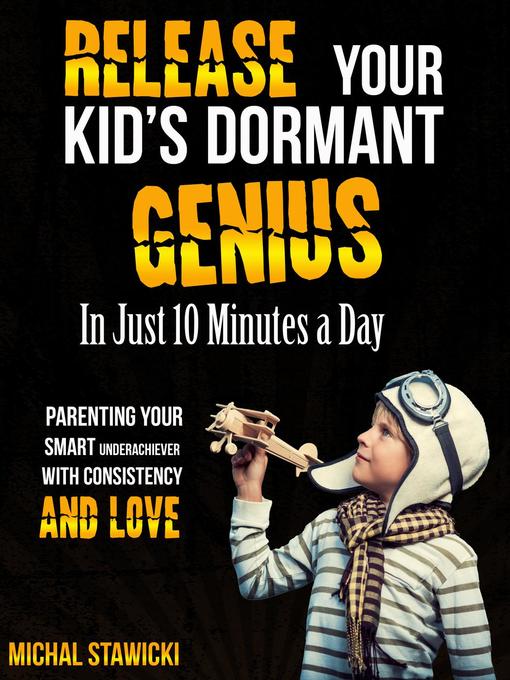 Title details for Release Your Kid's Dormant Genius in Just 10 Minutes a Day by Michal Stawicki - Available